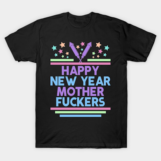 HAPPY NEW YEAR MOTHERFUCKERS T-Shirt by Dwarf_Monkey